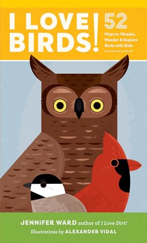 Stock image for I Love Birds!: 52 Ways to Wonder, Wander, and Explore Birds with Kids for sale by SecondSale