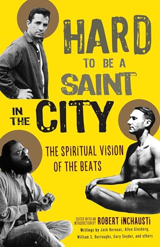 Stock image for Hard to Be a Saint in the City: The Spiritual Vision of the Beats for sale by Half Price Books Inc.