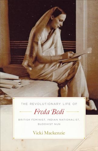 9781611804256: The Revolutionary Life of Freda Bedi: British Feminist, Indian Nationalist, Buddhist Nun
