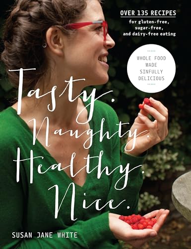 Beispielbild fr Tasty. Naughty. Healthy. Nice : Whole Food Made Sinfully Delicious-Over 135 Recipes for Wheat-Free, Sugar-Free, and Dairy-Free Eating zum Verkauf von Better World Books