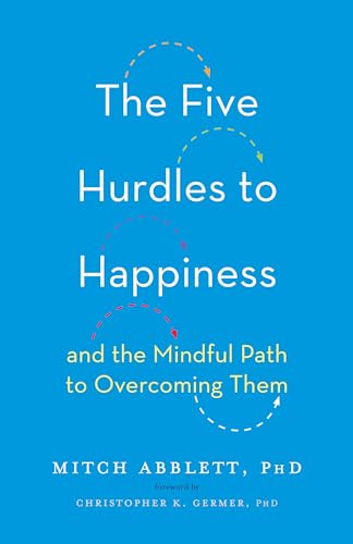 Imagen de archivo de The Five Hurdles to Happiness: And the Mindful Path to Overcoming Them a la venta por SecondSale