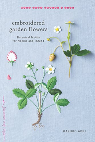 Beispielbild fr Embroidered Garden Flowers: Botanical Motifs for Needle and Thread (Make Good: Japanese Craft Style) zum Verkauf von GoodwillNI