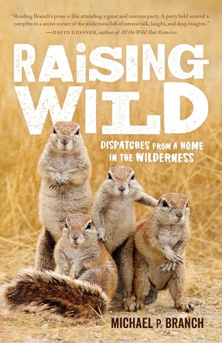Beispielbild fr Raising Wild: Dispatches from a Home in the Wilderness zum Verkauf von ThriftBooks-Atlanta