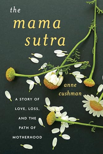 Stock image for The Mama Sutra: A Story of Love, Loss, and the Path of Motherhood for sale by BookHolders