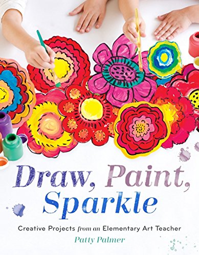 Stock image for Draw, Paint, Sparkle: Creative Projects from an Elementary Art Teacher for sale by SecondSale