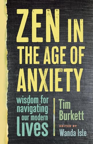 Stock image for Zen in the Age of Anxiety : Wisdom for Navigating Our Modern Lives for sale by Better World Books