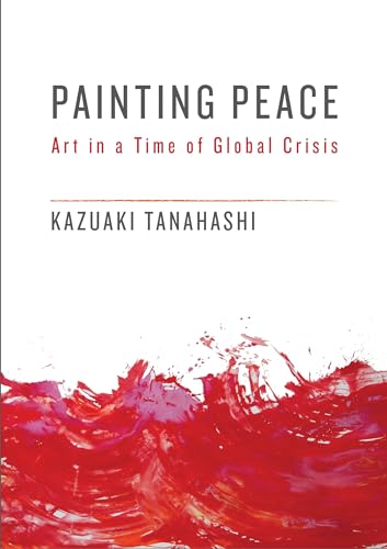 Beispielbild fr Painting Peace: Art in a Time of Global Crisis zum Verkauf von Bookmans