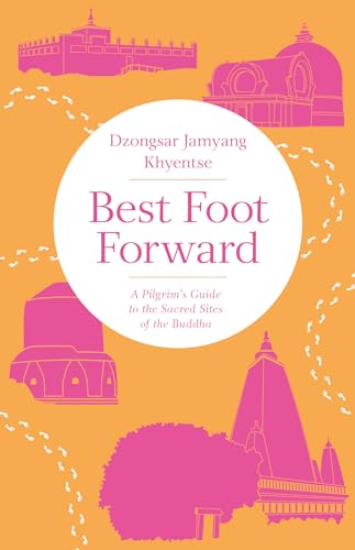 9781611806267: Best Foot Forward: A Pilgrim's Guide to the Sacred Sites of the Buddha [Lingua Inglese]