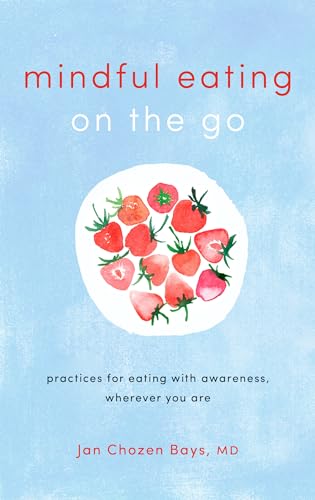 Imagen de archivo de Mindful Eating on the Go: Practices for Eating with Awareness, Wherever You Are a la venta por SecondSale
