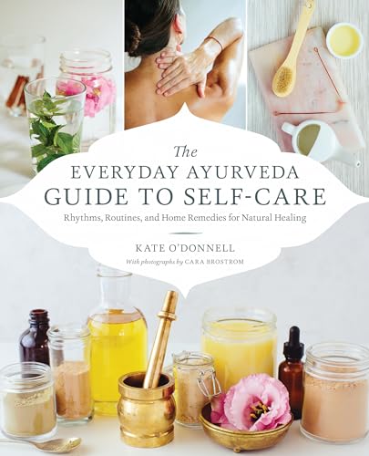 Beispielbild fr The Everyday Ayurveda Guide to Self-Care: Rhythms, Routines, and Home Remedies for Natural Healing zum Verkauf von Lakeside Books