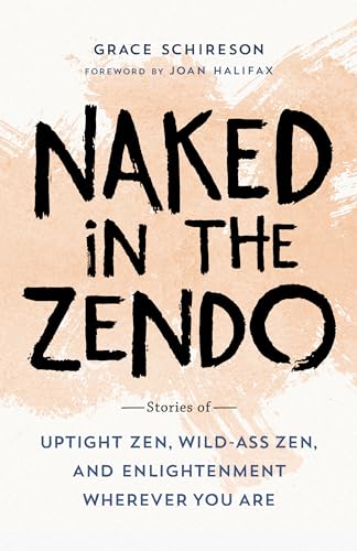 Stock image for Naked in the Zendo: Stories of Uptight Zen, Wild-Ass Zen, and Enlightenment Wherever You Are for sale by TheJunkStore