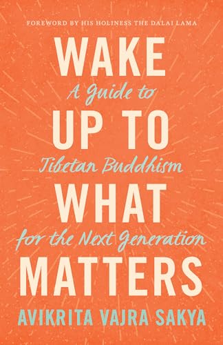 Beispielbild fr Wake Up to What Matters: A Guide to Tibetan Buddhism for the Next Generation zum Verkauf von BooksRun
