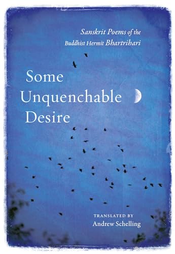 Beispielbild fr Some Unquenchable Desire: Sanskrit Poems of the Buddhist Hermit Bhartrihari zum Verkauf von BooksRun