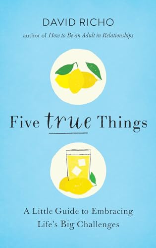 Stock image for Five True Things: A Little Guide to Embracing Life's Big Challenges for sale by Half Price Books Inc.