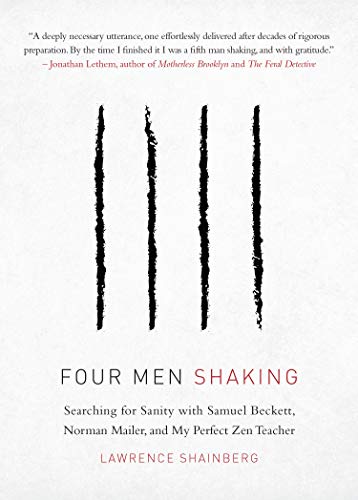 Stock image for Four Men Shaking: Searching for Sanity with Samuel Beckett, Norman Mailer, and My Perfect Zen Teacher for sale by ZBK Books