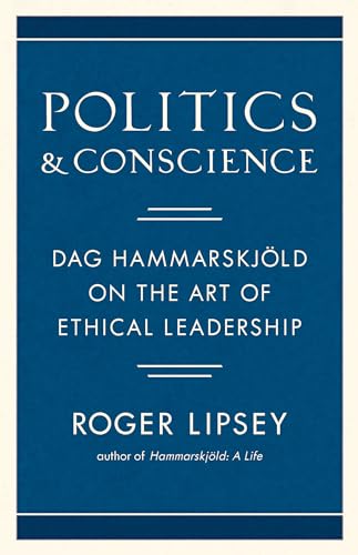 Stock image for Politics and Conscience: Dag Hammarskj ld on the Art of Ethical Leadership for sale by ThriftBooks-Atlanta