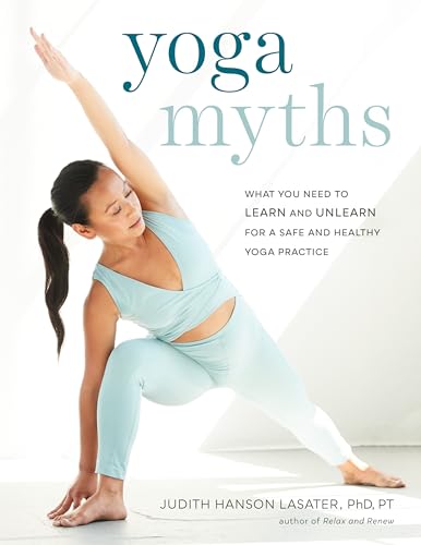 Imagen de archivo de Yoga Myths: What You Need to Learn and Unlearn for a Safe and Healthy Yoga Practice a la venta por SecondSale