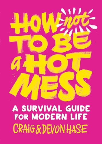 Beispielbild fr How Not to Be a Hot Mess : A Survival Guide for Modern Life zum Verkauf von Better World Books