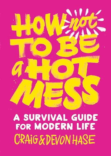 Imagen de archivo de How Not to Be a Hot Mess: A Survival Guide for Modern Life a la venta por BooksRun