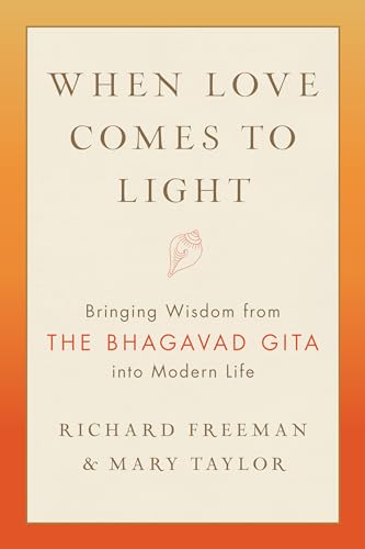 Beispielbild fr When Love Comes to Light: Bringing Wisdom from the Bhagavad Gita to Modern Life zum Verkauf von Monster Bookshop