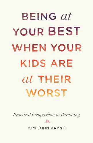 Beispielbild fr Being at Your Best When Your Kids Are at Their Worst: Practical Compassion in Parenting zum Verkauf von HPB-Diamond