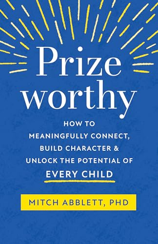 Beispielbild fr Prizeworthy: How to Meaningfully Connect, Build Character, and Unlock the Potential of Every Child zum Verkauf von Buchpark
