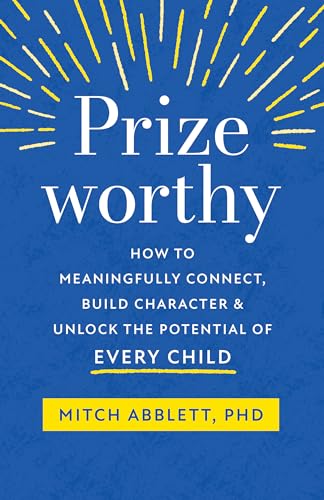 Imagen de archivo de Prizeworthy: How to Meaningfully Connect, Build Character, and Unlock the Potential of Every Child a la venta por Goodwill Books