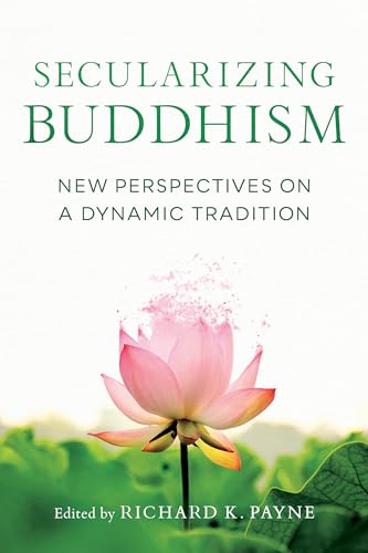Stock image for Secularizing Buddhism: New Perspectives on a Dynamic Tradition for sale by BooksRun