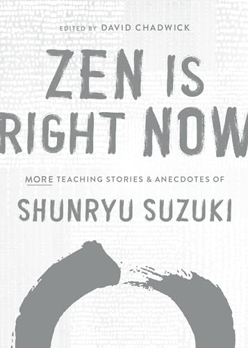 Stock image for Zen Is Right Now: More Teaching Stories and Anecdotes of Shunryu Suzuki for sale by BookOutlet