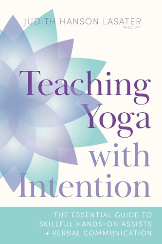 9781611809374: Teaching Yoga with Intention: The Essential Guide to Skillful Hands-On Assists and Verbal Communication