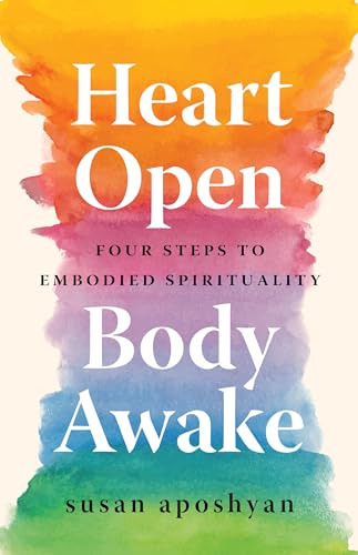 

Heart Open, Body Awake: Four Steps to Embodied Spirituality