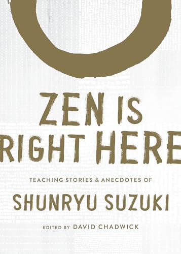 Beispielbild fr Zen Is Right Here: Teaching Stories and Anecdotes of Shunryu Suzuki, Author of Zen Mind, Beginner's Mind: Teaching Stories and Anecdotes of Shunryu Suzuki, Author of Zen Mind, Beginner's Mind zum Verkauf von Monster Bookshop