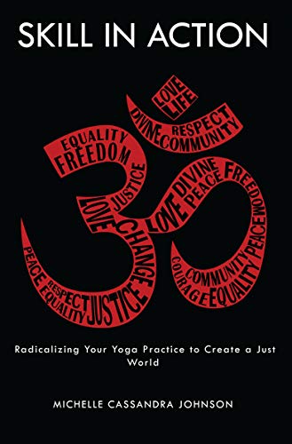Stock image for Skill in Action: Radicalizing Your Yoga Practice to Create a Just World for sale by BooksRun