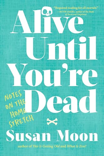 9781611809633: Alive Until You're Dead: Notes on the Home Stretch