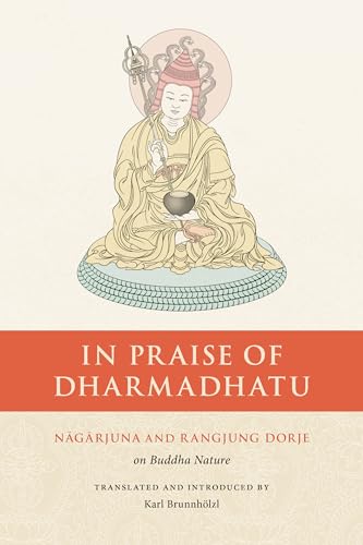 Imagen de archivo de In Praise of Dharmadhatu : Nagarjuna and Rangjung Dorje on Buddha Nature a la venta por Better World Books