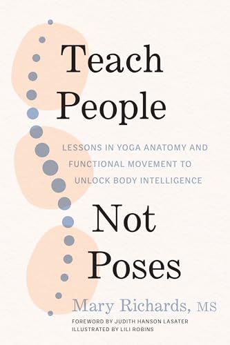 9781611809725: Teach People, Not Poses: Lessons in Yoga Anatomy and Functional Movement to Unlock Body Intelligence