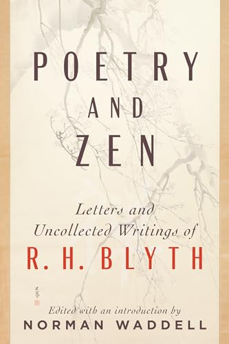 Beispielbild fr Poetry and Zen: Letters and Uncollected Writings of R. H. Blyth zum Verkauf von Dream Books Co.