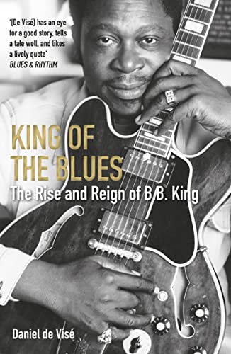 9781611854350: King of the Blues: The Rise and Reign of B. B. King