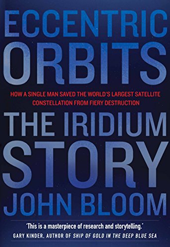 Stock image for Eccentric Orbits: The Iridium Story - How a Single Man Saved the World's Largest Satellite Constellation From Fiery Destruction for sale by Bookmans