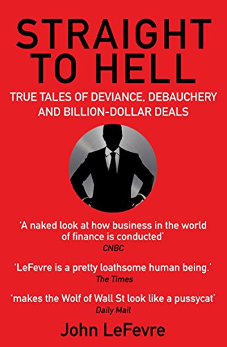 Imagen de archivo de Straight to Hell: True Tales of Deviance, Debauchery and Billion-Dollar Deals a la venta por WorldofBooks