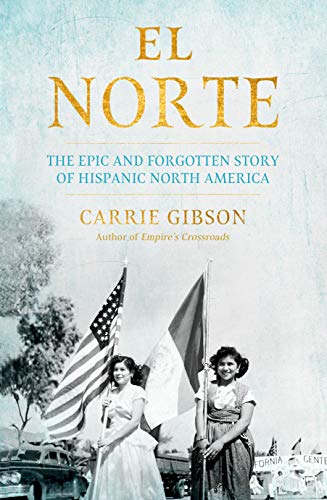 Stock image for El Norte: The Epic and Forgotten Story of Hispanic North America for sale by WorldofBooks