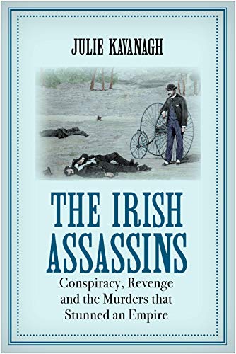 Stock-Bild f�r The Irish Assassins: Conspiracy, Revenge and the Murders that Stunned an Empire
