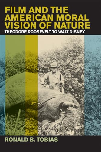 Imagen de archivo de Film & the American Moral Vision of Nature: Theodore Roosevelt to Walt Disney a la venta por Powell's Bookstores Chicago, ABAA