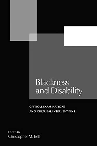 Blackness and Disability: Critical Examinations and Cultural Interventions (Forecaast; V. 21)