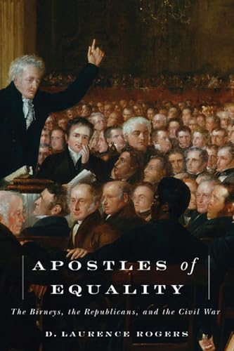 Apostles of Equality: The Birneys, the Republicans, and the Civil War