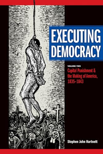 Stock image for Executing Democracy: Volume Two: Capital Punishment and the Making of America, 1835-1843 (Volume 2) (Rhetoric & Public Affairs) for sale by Harmonium Books