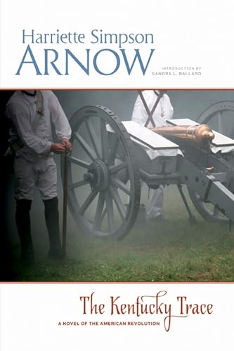 The Kentucky Trace: A Novel of the American Revolution (9781611860627) by Arnow, Harriette Simpson