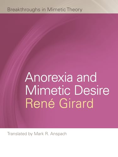 Imagen de archivo de Anorexia and Mimetic Desire (Breakthroughs in Mimetic Theory) a la venta por WorldofBooks