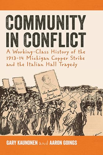 

Community in Conflict : A Working-Class History of the 1913-14 Michigan Copper Mine Strike and the Italian Hall Tragedy [first edition]