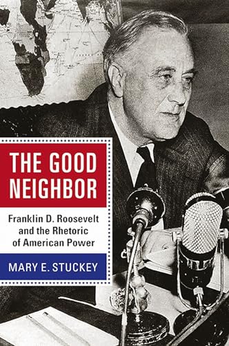 Stock image for The Good Neighbor Franklin D Roosevelt and the Rhetoric of American Power Rhetoric Public Affairs for sale by PBShop.store US